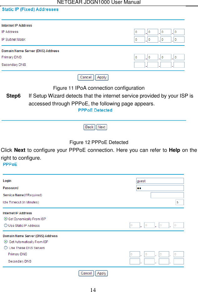 NETGEAR JDGN1000 User Manual 14  Figure 11 IPoA connection configuration Step6  If Setup Wizard detects that the internet service provided by your ISP is accessed through PPPoE, the following page appears.  Figure 12 PPPoE Detected Click Next to configure your PPPoE connection. Here you can refer to Help on the right to configure.  