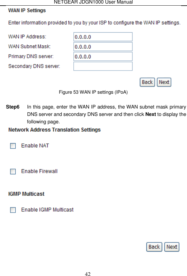 NETGEAR JDGN1000 User Manual 42  Figure 53 WAN IP settings (IPoA)  Step6  In this page, enter the WAN IP address, the WAN subnet mask primary DNS server and secondary DNS server and then click Next to display the following page.  