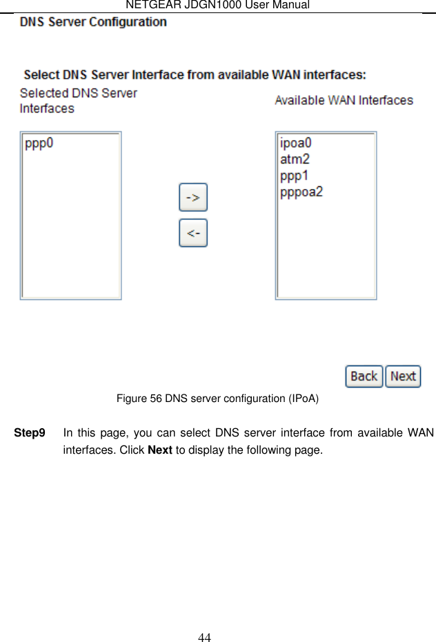 NETGEAR JDGN1000 User Manual 44  Figure 56 DNS server configuration (IPoA)  Step9  In this page, you can select DNS server interface from available WAN interfaces. Click Next to display the following page. 