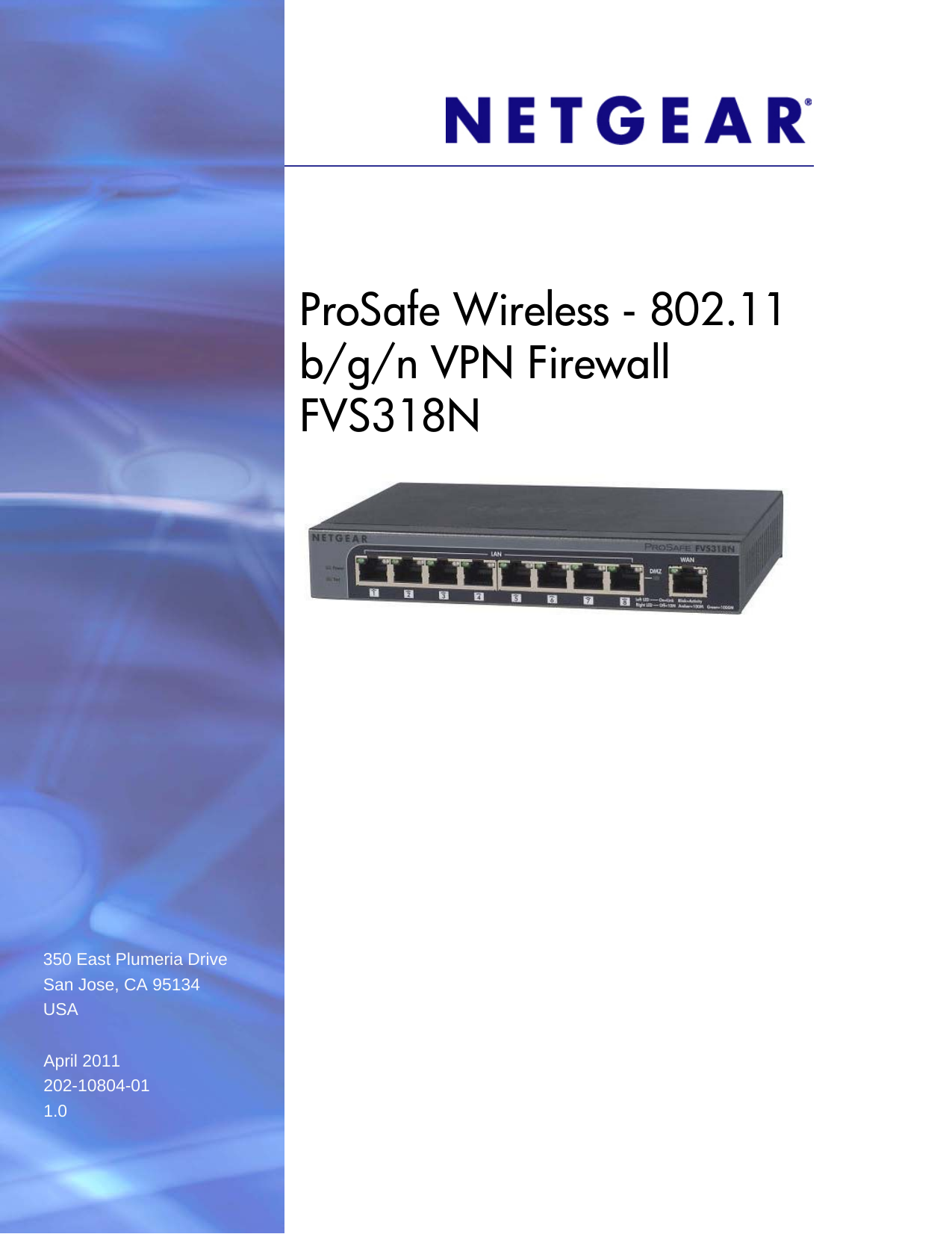 350 East Plumeria DriveSan Jose, CA 95134USAApril 2011202-10804-011.0ProSafe Wireless - 802.11 b/g/n VPN Firewall FVS318N