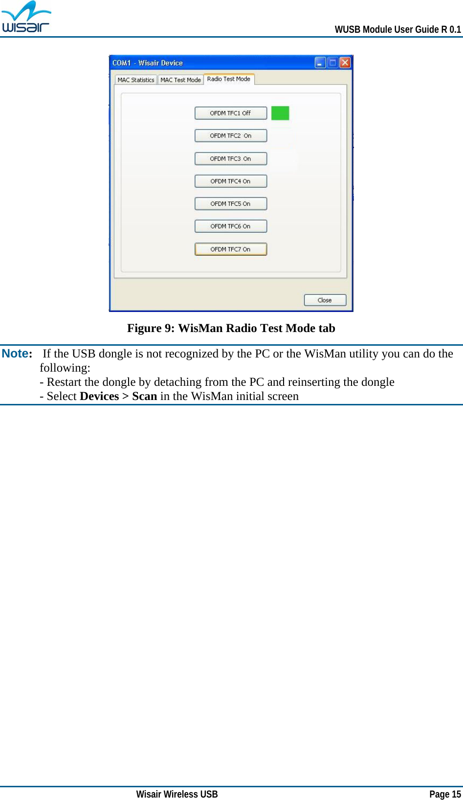   WUSB Module User Guide R 0.1 Wisair Wireless USB        Page 15  Figure 9: WisMan Radio Test Mode tab Note:   If the USB dongle is not recognized by the PC or the WisMan utility you can do the following: - Restart the dongle by detaching from the PC and reinserting the dongle - Select Devices &gt; Scan in the WisMan initial screen  