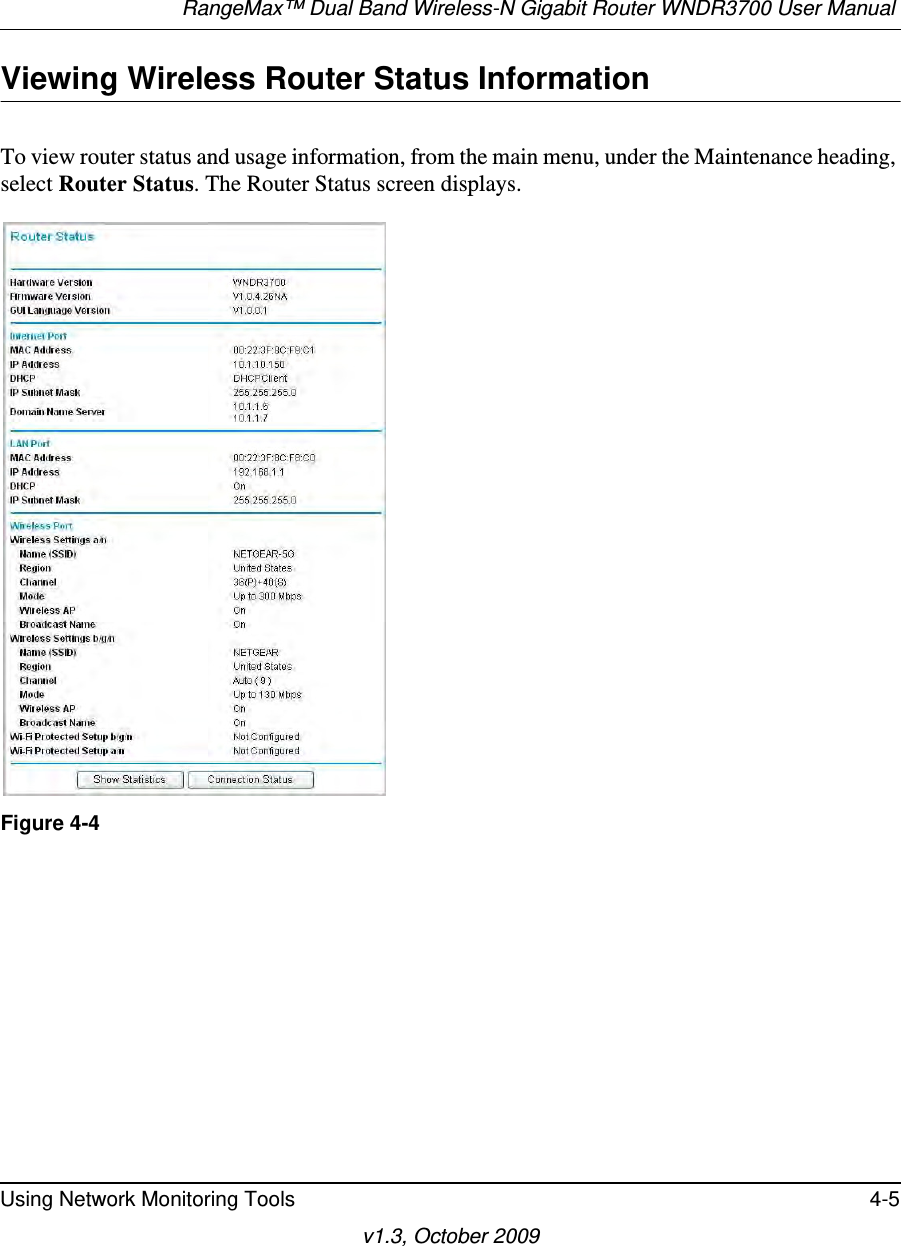 RangeMax™ Dual Band Wireless-N Gigabit Router WNDR3700 User Manual Using Network Monitoring Tools 4-5v1.3, October 2009Viewing Wireless Router Status InformationTo view router status and usage information, from the main menu, under the Maintenance heading, select Router Status. The Router Status screen displays. Figure 4-4