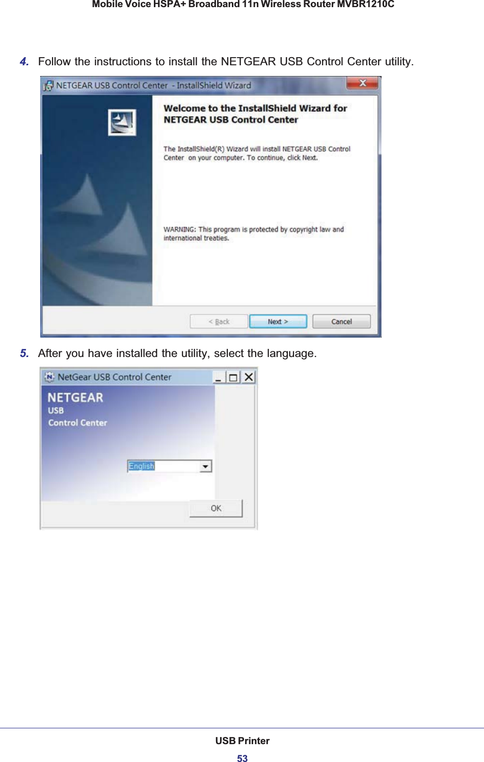USB Printer53 Mobile Voice HSPA+ Broadband 11n Wireless Router MVBR1210C4. Follow the instructions to install the NETGEAR USB Control Center utility.5. After you have installed the utility, select the language.