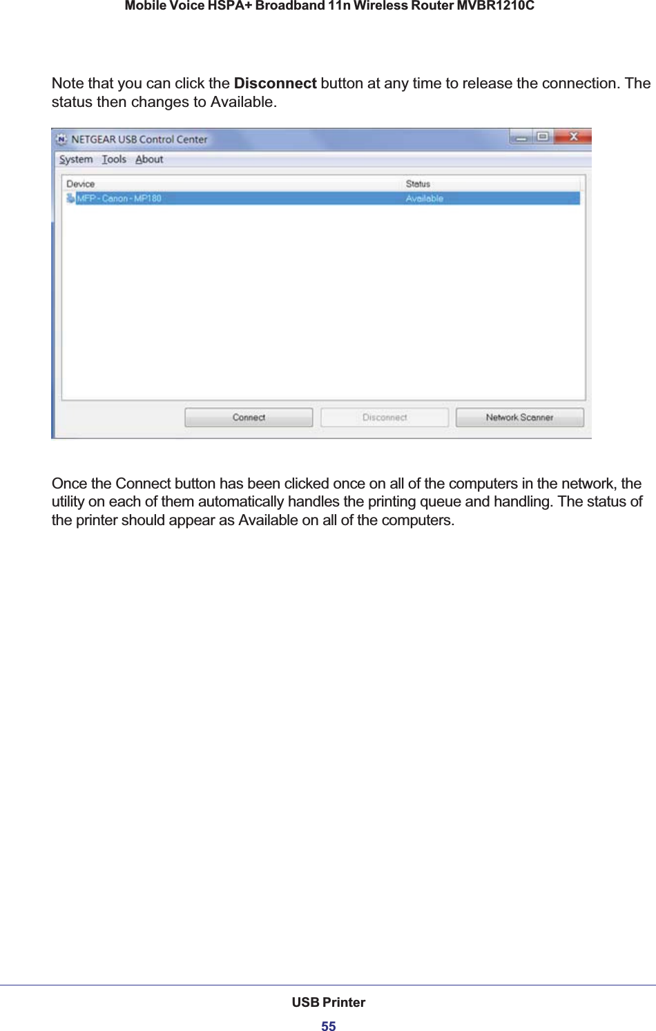 USB Printer55 Mobile Voice HSPA+ Broadband 11n Wireless Router MVBR1210CNote that you can click the Disconnect button at any time to release the connection. The status then changes to Available.Once the Connect button has been clicked once on all of the computers in the network, the utility on each of them automatically handles the printing queue and handling. The status of the printer should appear as Available on all of the computers.