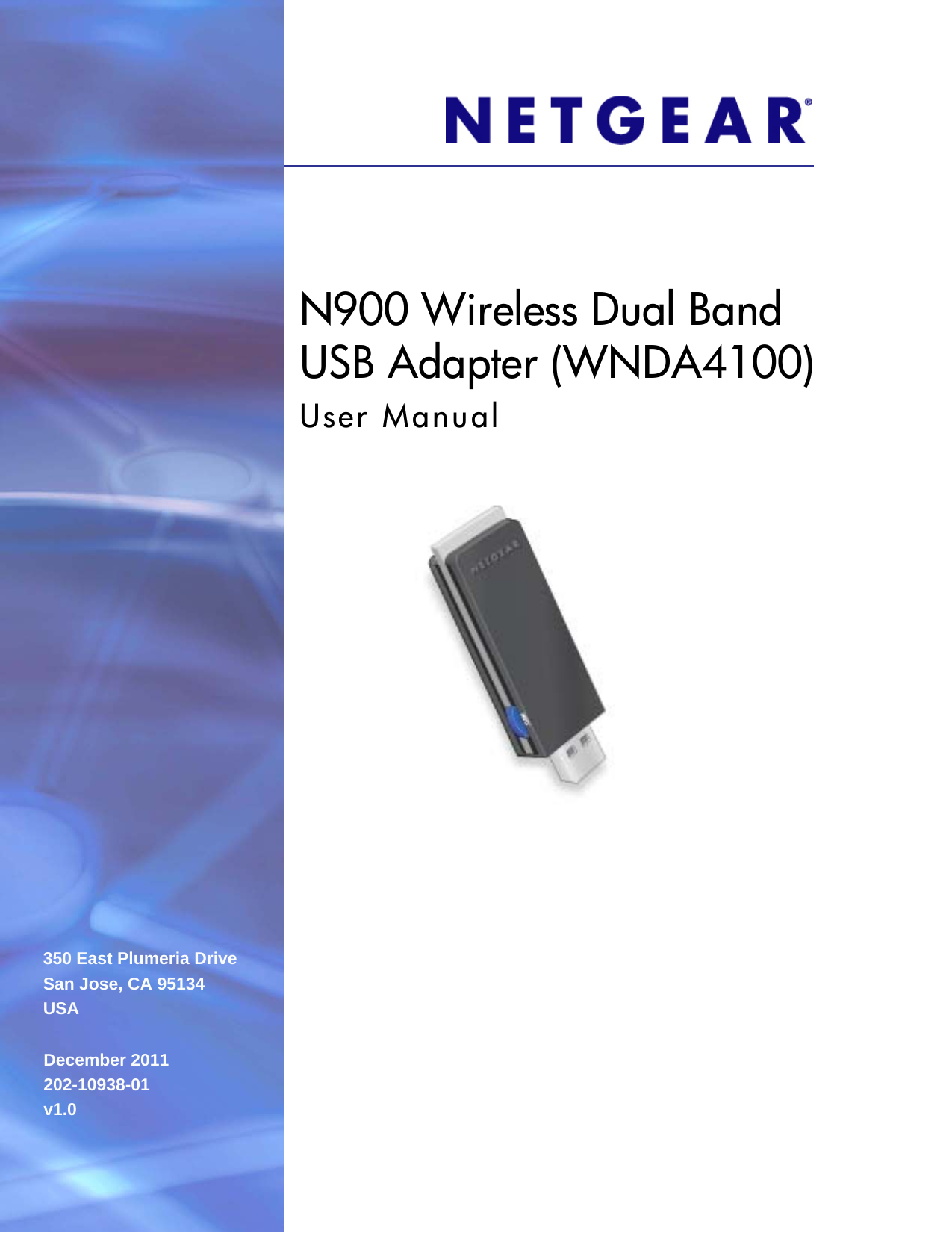 350 East Plumeria DriveSan Jose, CA 95134USADecember 2011202-10938-01v1.0N900 Wireless Dual Band USB Adapter (WNDA4100)User Manual