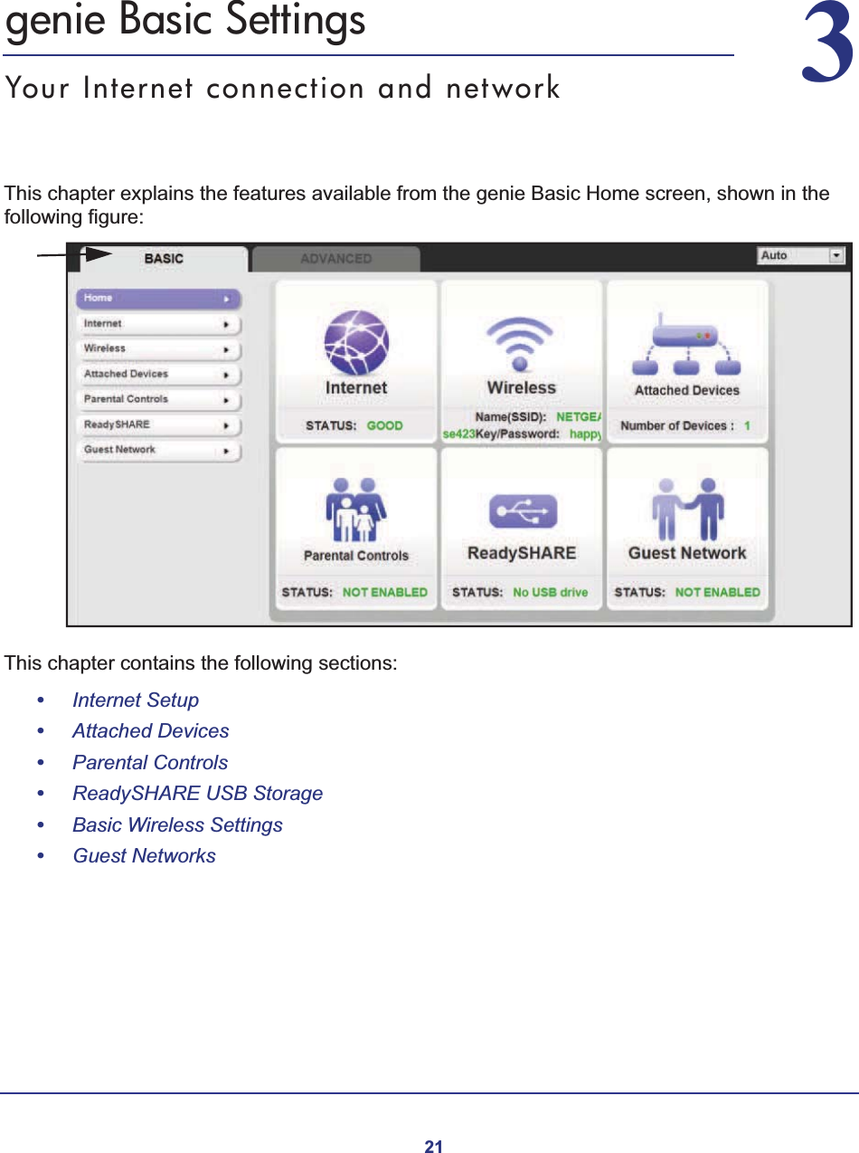 2133.   genie Basic SettingsYour Internet connection and networkThis chapter explains the features available from the genie Basic Home screen, shown in the following figure:This chapter contains the following sections:•Internet Setup •Attached Devices •Parental Controls •ReadySHARE USB Storage •Basic Wireless Settings •Guest Networks 