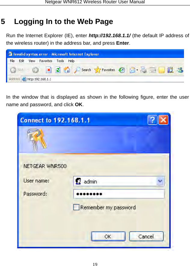Netgear WNR612 Wireless Router User Manual 19 5   Logging In to the Web Page Run the Internet Explorer (IE), enter http://192.168.1.1/ (the default IP address of the wireless router) in the address bar, and press Enter.   In the window that is displayed as shown in the following figure, enter the user name and password, and click OK.  