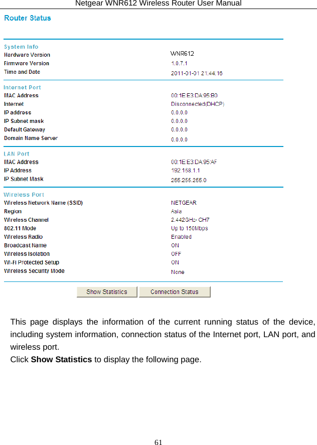 Netgear WNR612 Wireless Router User Manual 61   This page displays the information of the current running status of the device, including system information, connection status of the Internet port, LAN port, and wireless port. Click Show Statistics to display the following page.   