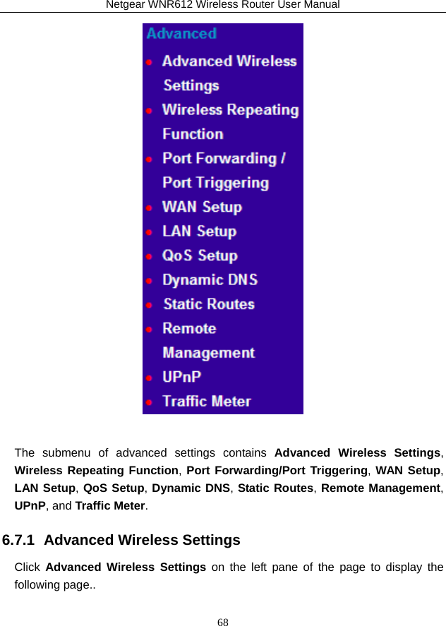 Netgear WNR612 Wireless Router User Manual 68   The submenu of advanced settings contains Advanced Wireless Settings, Wireless Repeating Function, Port Forwarding/Port Triggering, WAN Setup, LAN Setup, QoS Setup, Dynamic DNS, Static Routes, Remote Management, UPnP, and Traffic Meter. 6.7.1  Advanced Wireless Settings Click  Advanced Wireless Settings on the left pane of the page to display the following page.. 