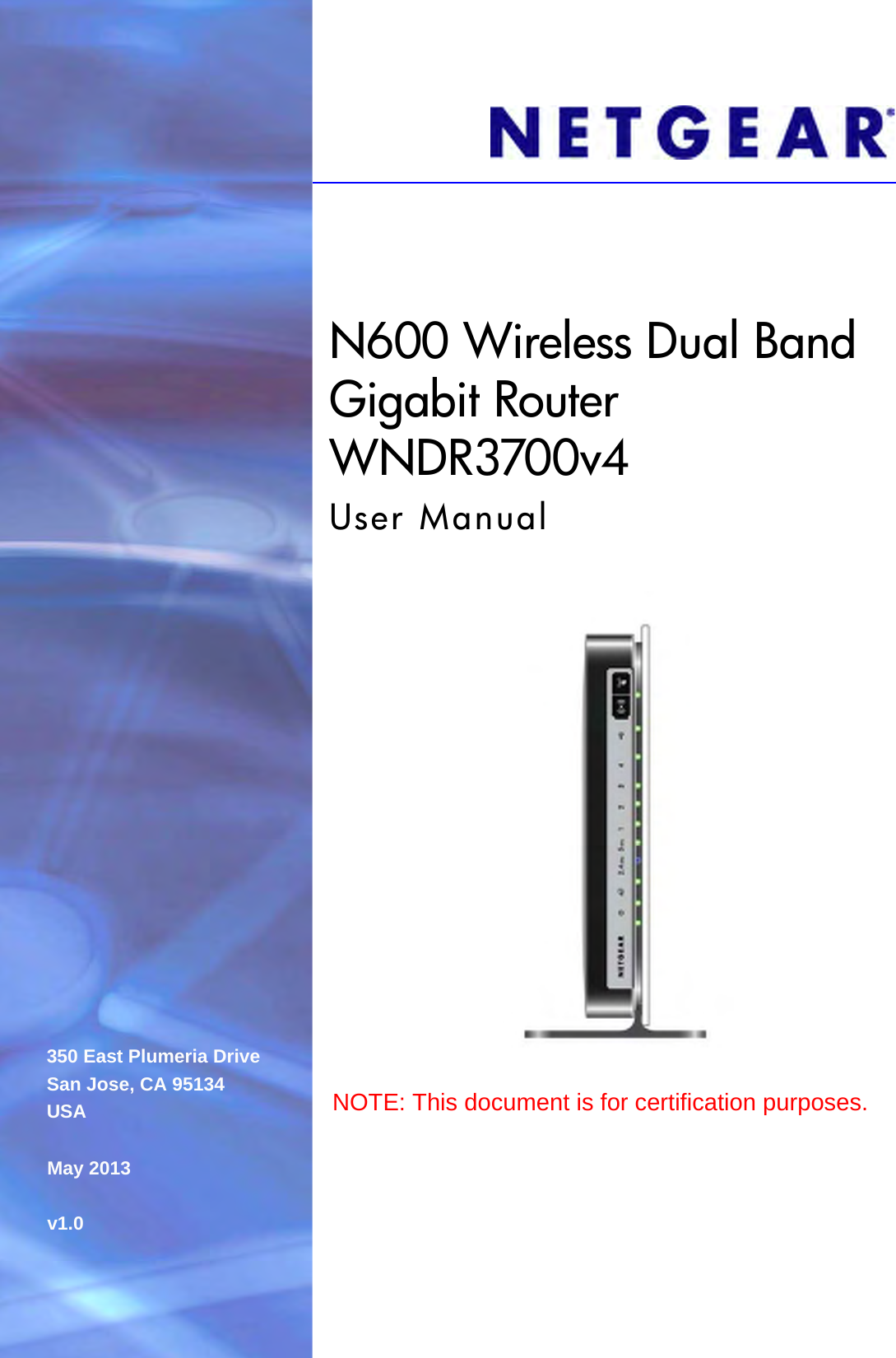 350 East Plumeria DriveSan Jose, CA 95134USAMay 2013v1.0N600 Wireless Dual Band Gigabit Router WNDR3700v4User ManualNOTE: This document is for certification purposes. 