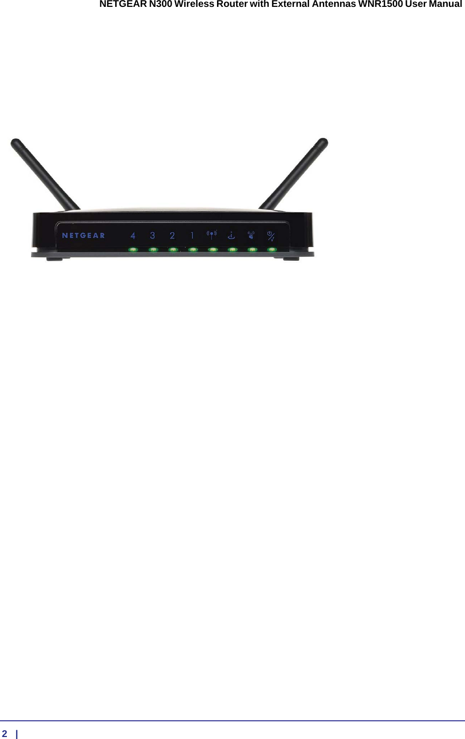  2   |      NETGEAR N300 Wireless Router with External Antennas WNR1500 User Manual 