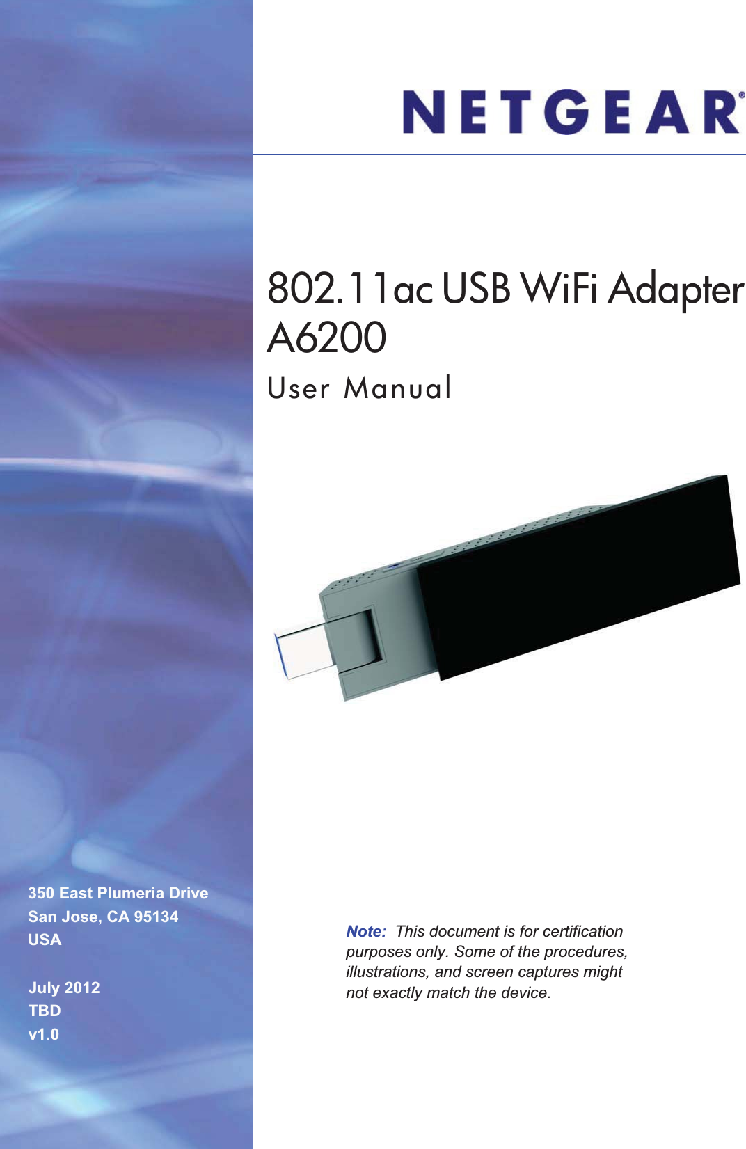 350 East Plumeria DriveSan Jose, CA 95134USAJuly 2012TBDv1.0802.11ac USB WiFi Adapter A6200User ManualNote:  This document is for certification purposes only. Some of the procedures, illustrations, and screen captures might not exactly match the device.