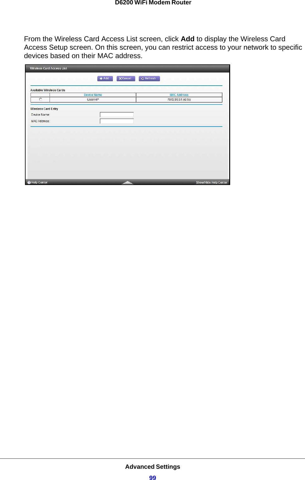 Advanced Settings99 D6200 WiFi Modem RouterFrom the Wireless Card Access List screen, click Add to display the Wireless Card Access Setup screen. On this screen, you can restrict access to your network to specific devices based on their MAC address. 