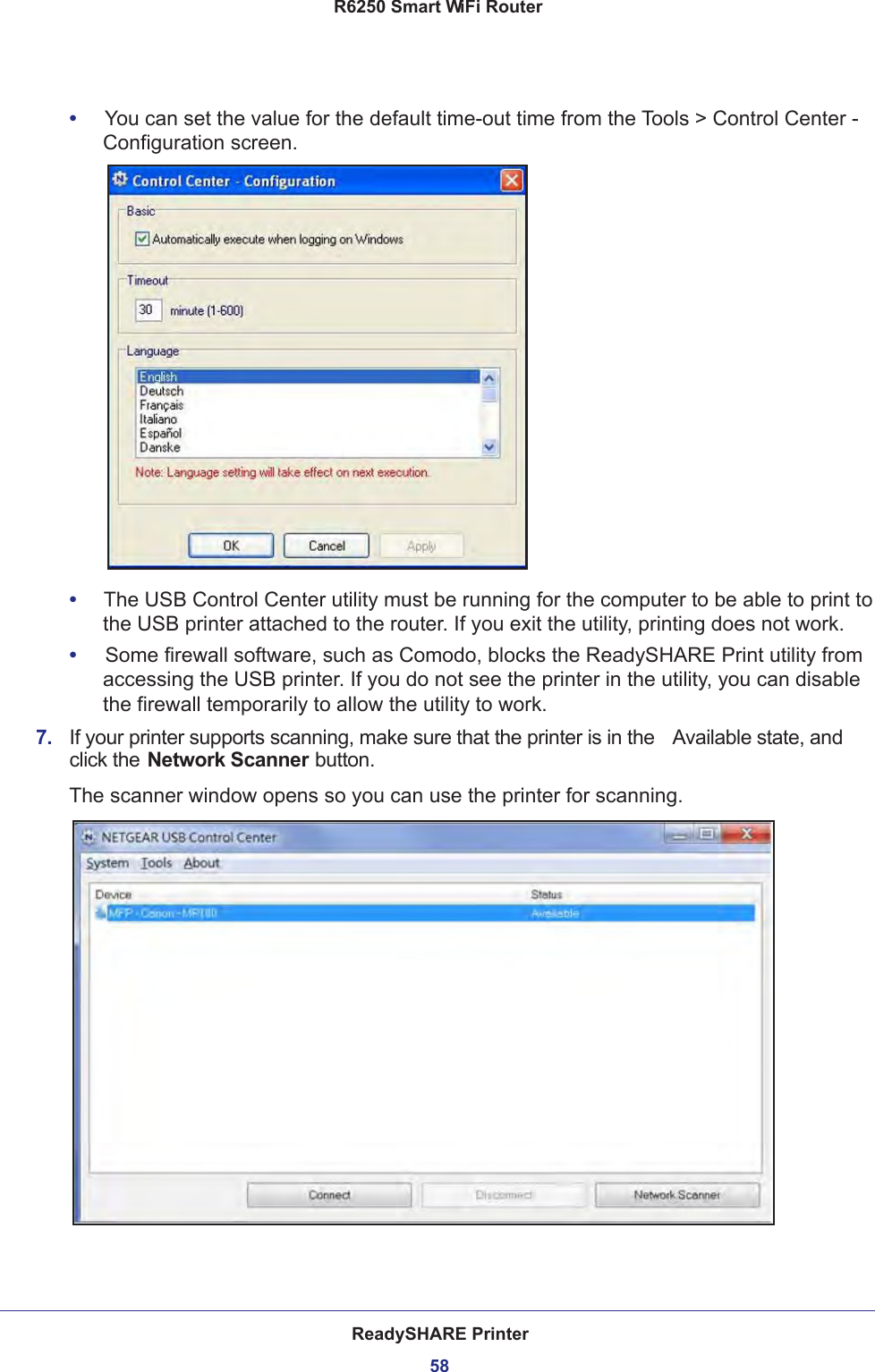 ReadySHARE Printer58R6250 Smart WiFi Router •     You can set the value for the default time-out time from the Tools &gt; Control Center - Configuration screen.•     The USB Control Center utility must be running for the computer to be able to print to the USB printer attached to the router. If you exit the utility, printing does not work.•     Some firewall software, such as Comodo, blocks the ReadySHARE Print utility from accessing the USB printer. If you do not see the printer in the utility, you can disable the firewall temporarily to allow the utility to work.7.  If your printer supports scanning, make sure that the printer is in the  Available state, and click the Network Scanner button. The scanner window opens so you can use the printer for scanning.