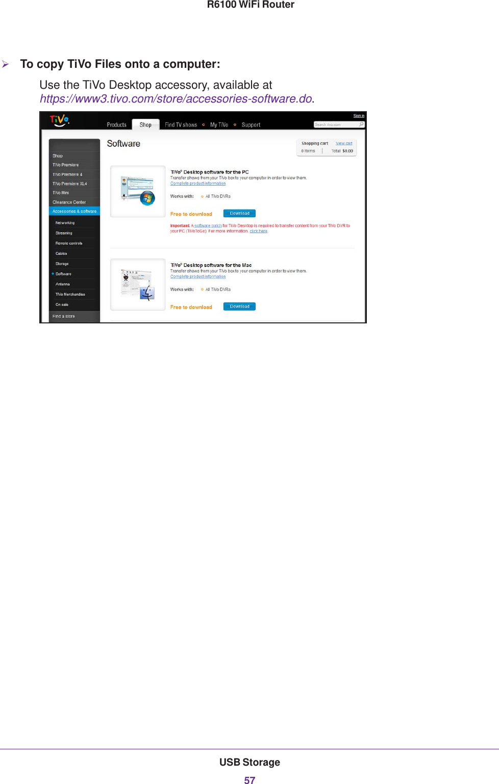 USB Storage57 R6100 WiFi RouterTo copy TiVo Files onto a computer:Use the TiVo Desktop accessory, available at https://www3.tivo.com/store/accessories-software.do.