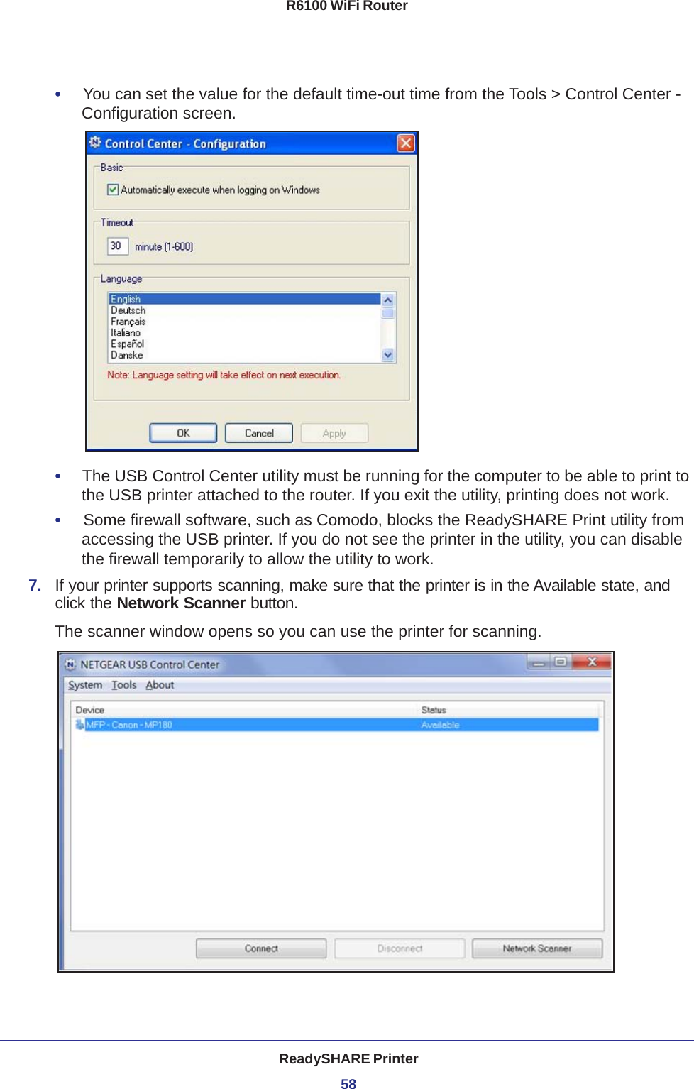 ReadySHARE Printer58R6100 WiFi Router •     You can set the value for the default time-out time from the Tools &gt; Control Center - Configuration screen.•     The USB Control Center utility must be running for the computer to be able to print to the USB printer attached to the router. If you exit the utility, printing does not work.•     Some firewall software, such as Comodo, blocks the ReadySHARE Print utility from accessing the USB printer. If you do not see the printer in the utility, you can disable the firewall temporarily to allow the utility to work.7.  If your printer supports scanning, make sure that the printer is in the Available state, and click the Network Scanner button. The scanner window opens so you can use the printer for scanning.
