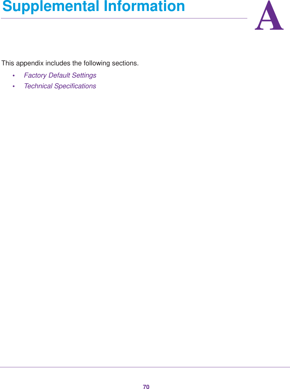 70AA.   Supplemental InformationThis appendix includes the following sections.•Factory Default Settings •Technical Specifications 