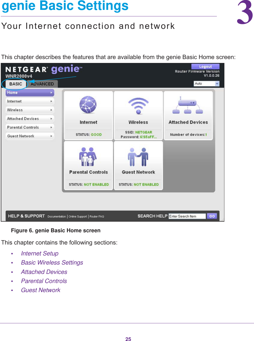 2533.   genie Basic SettingsYour Internet connection and networkThis chapter describes the features that are available from the genie Basic Home screen:Figure 6. genie Basic Home screenThis chapter contains the following sections:•Internet Setup •Basic Wireless Settings •Attached Devices •Parental Controls •Guest Network 