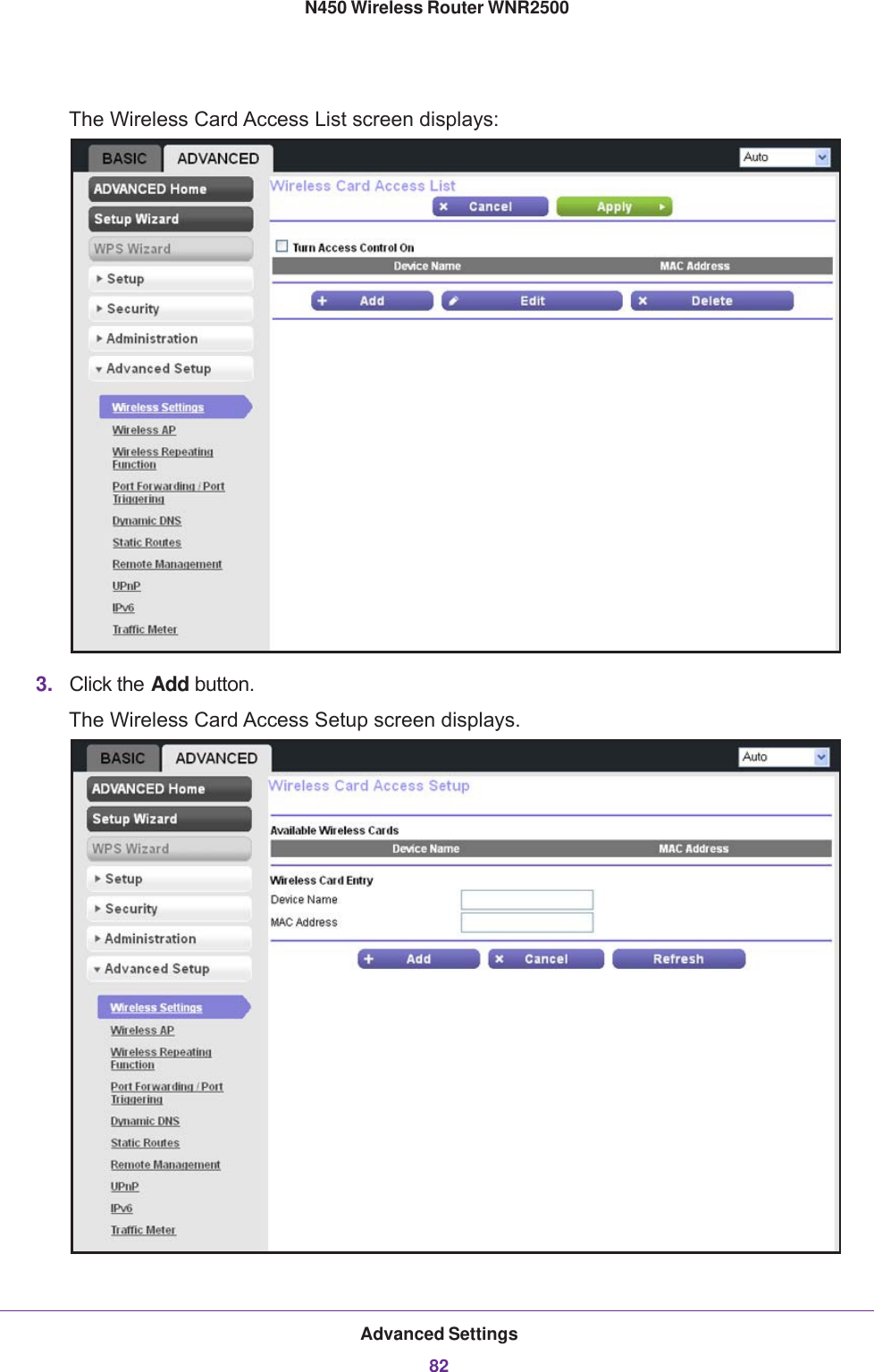 Advanced Settings82N450 Wireless Router WNR2500 The Wireless Card Access List screen displays:3. Click the Add button. The Wireless Card Access Setup screen displays.