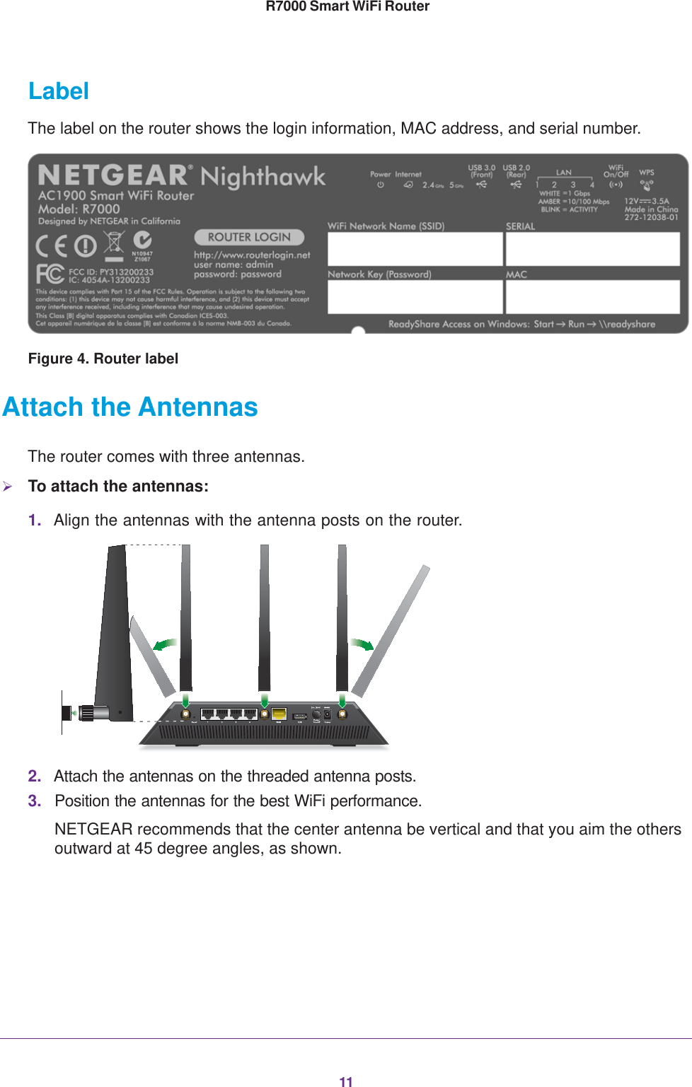 11 R7000 Smart WiFi RouterLabelThe label on the router shows the login information, MAC address, and serial number.Figure 4. Router labelAttach the AntennasThe router comes with three antennas.To attach the antennas:1. Align the antennas with the antenna posts on the router.2. Attach the antennas on the threaded antenna posts.3. Position the antennas for the best WiFi performance.NETGEAR recommends that the center antenna be vertical and that you aim the others outward at 45 degree angles, as shown.