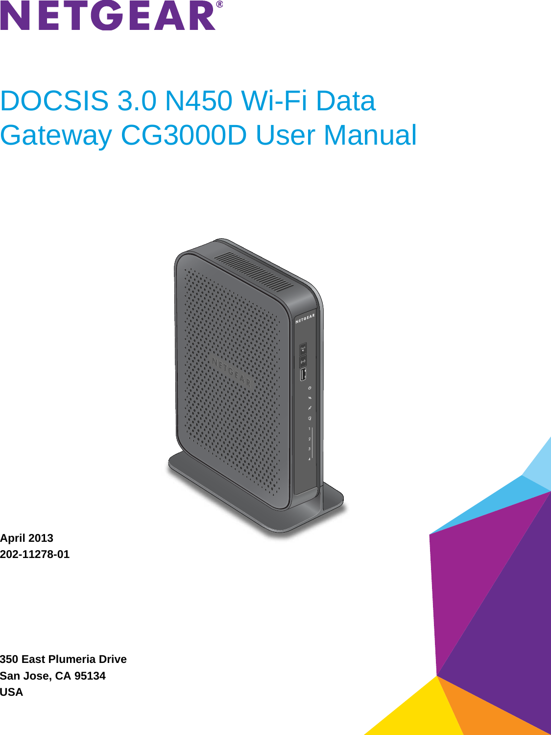 350 East Plumeria DriveSan Jose, CA 95134USAApril 2013202-11278-01DOCSIS 3.0 N450 Wi-Fi Data Gateway CG3000D User Manual