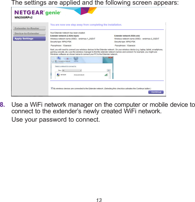 13The settings are applied and the following screen appears:8. Use a WiFi network manager on the computer or mobile device to connect to the extender’s newly created WiFi network.Use your password to connect.