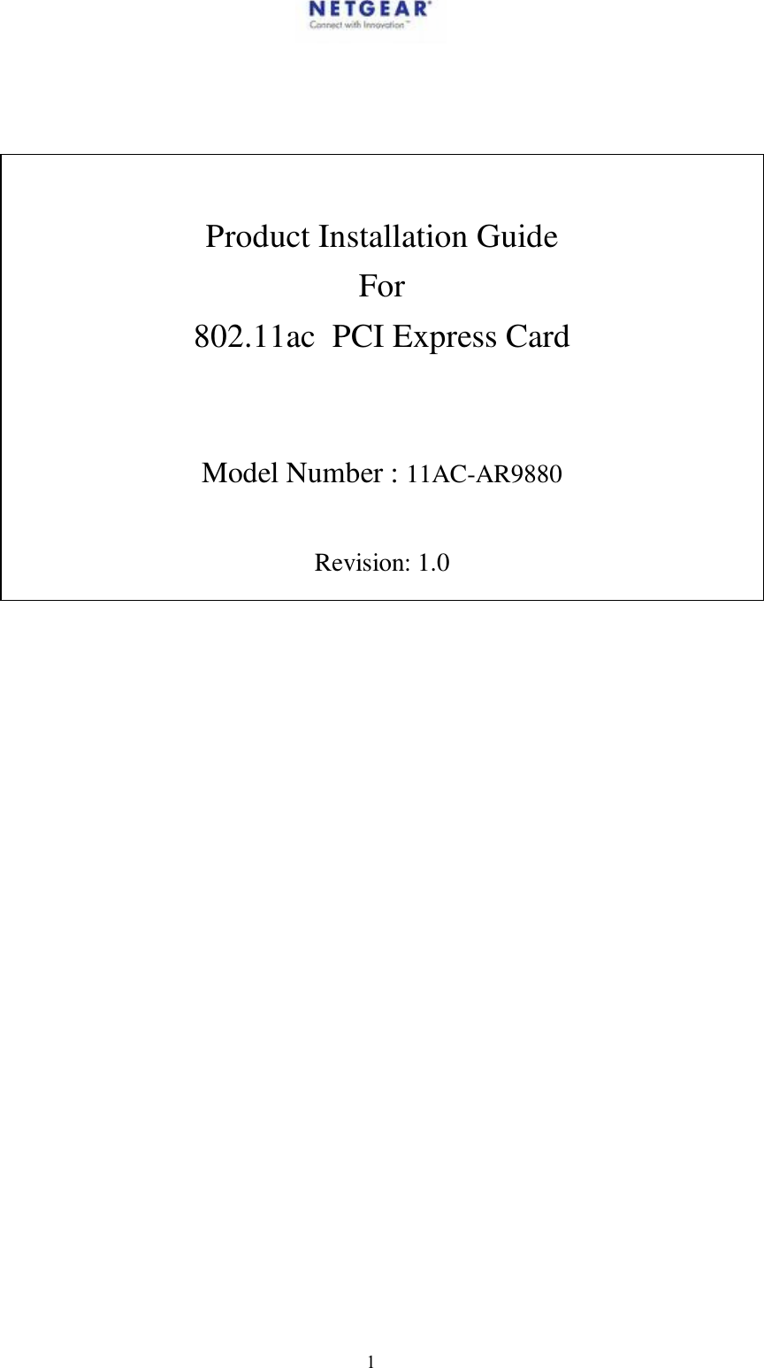    1       Product Installation Guide For 802.11ac  PCI Express Card   Model Number : 11AC-AR9880  Revision: 1.0                             