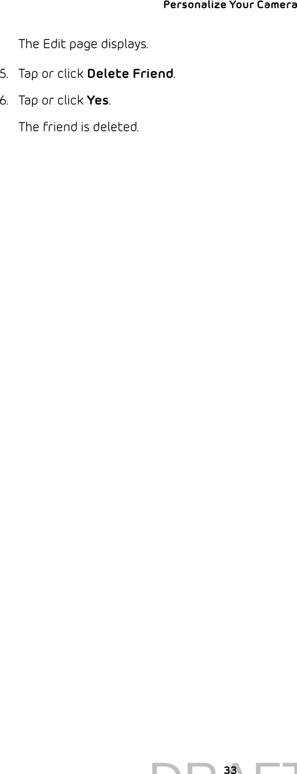 Personalize Your Camera 33The Edit page displays.5.  Tap or click Delete Friend.6.  Tap or click Yes.The friend is deleted.DRAFT