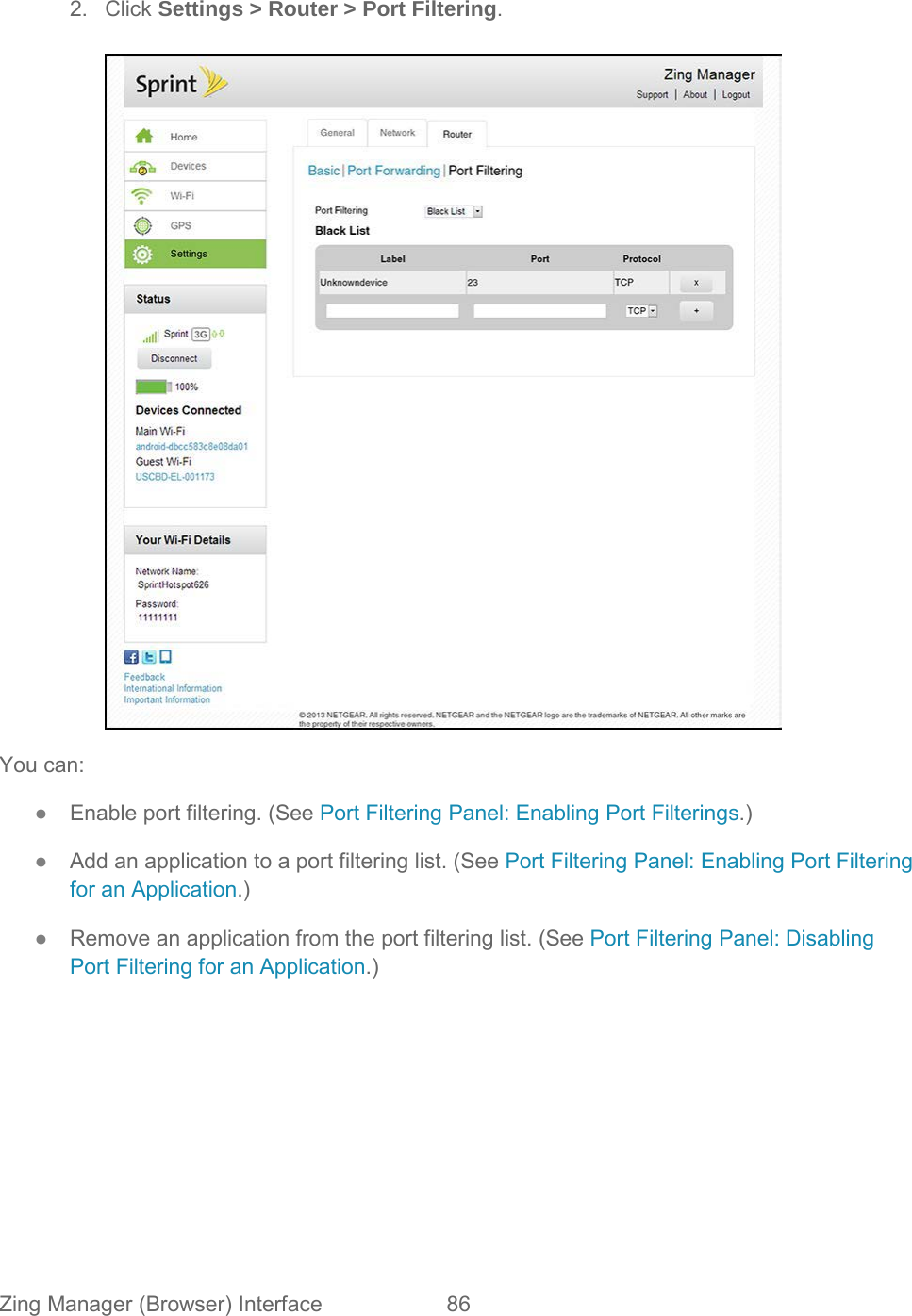 2. Click Settings &gt; Router &gt; Port Filtering.   You can: ●  Enable port filtering. (See Port Filtering Panel: Enabling Port Filterings.) ●  Add an application to a port filtering list. (See Port Filtering Panel: Enabling Port Filtering for an Application.) ●  Remove an application from the port filtering list. (See Port Filtering Panel: Disabling Port Filtering for an Application.) Zing Manager (Browser) Interface 86   