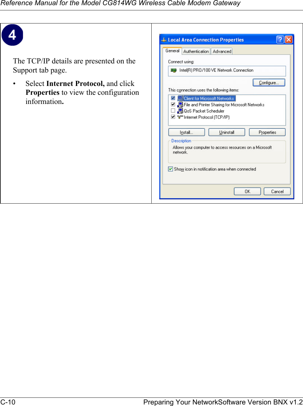 Reference Manual for the Model CG814WG Wireless Cable Modem GatewayC-10 Preparing Your NetworkSoftware Version BNX v1.2The TCP/IP details are presented on the Support tab page.• Select Internet Protocol, and click Properties to view the configuration information.