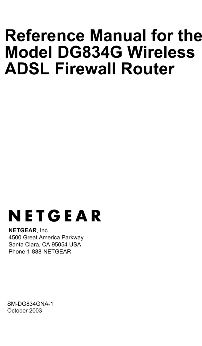  SM-DG834GNA-1October 2003NETGEAR, Inc.4500 Great America Parkway Santa Clara, CA 95054 USAPhone 1-888-NETGEARReference Manual for the Model DG834G Wireless ADSL Firewall Router