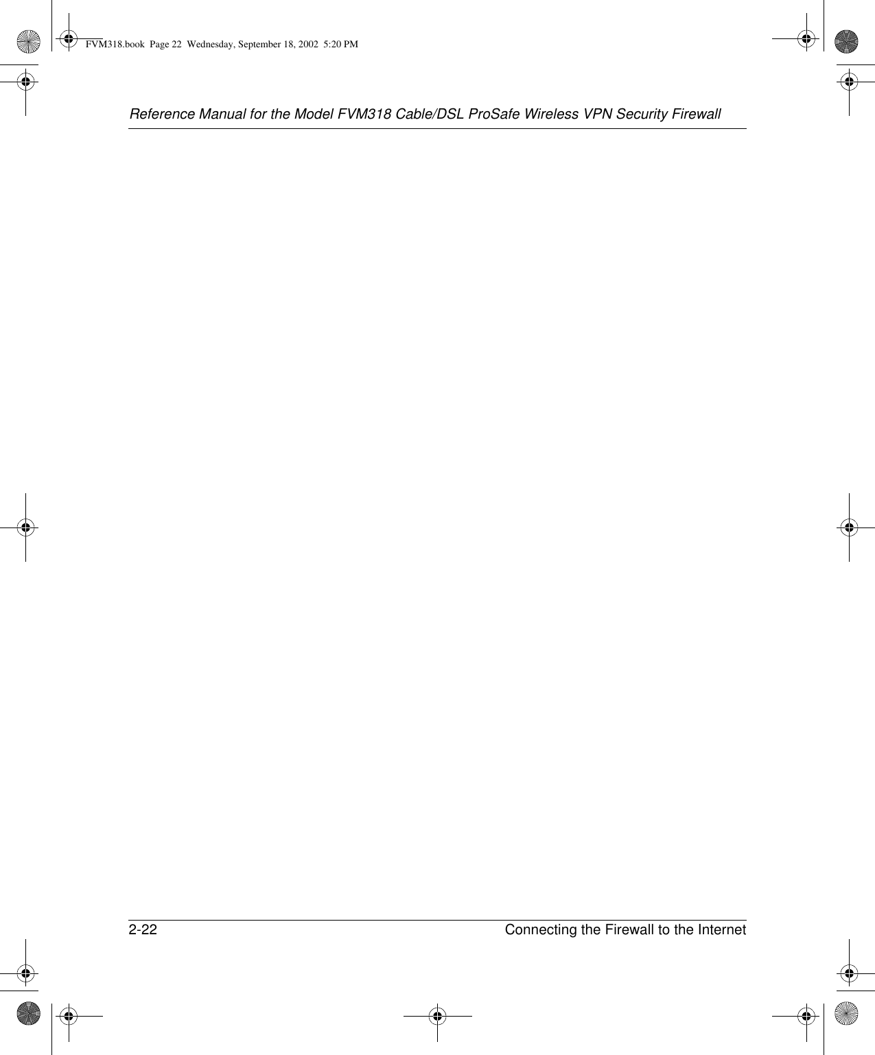 Reference Manual for the Model FVM318 Cable/DSL ProSafe Wireless VPN Security Firewall2-22 Connecting the Firewall to the Internet FVM318.book  Page 22  Wednesday, September 18, 2002  5:20 PM