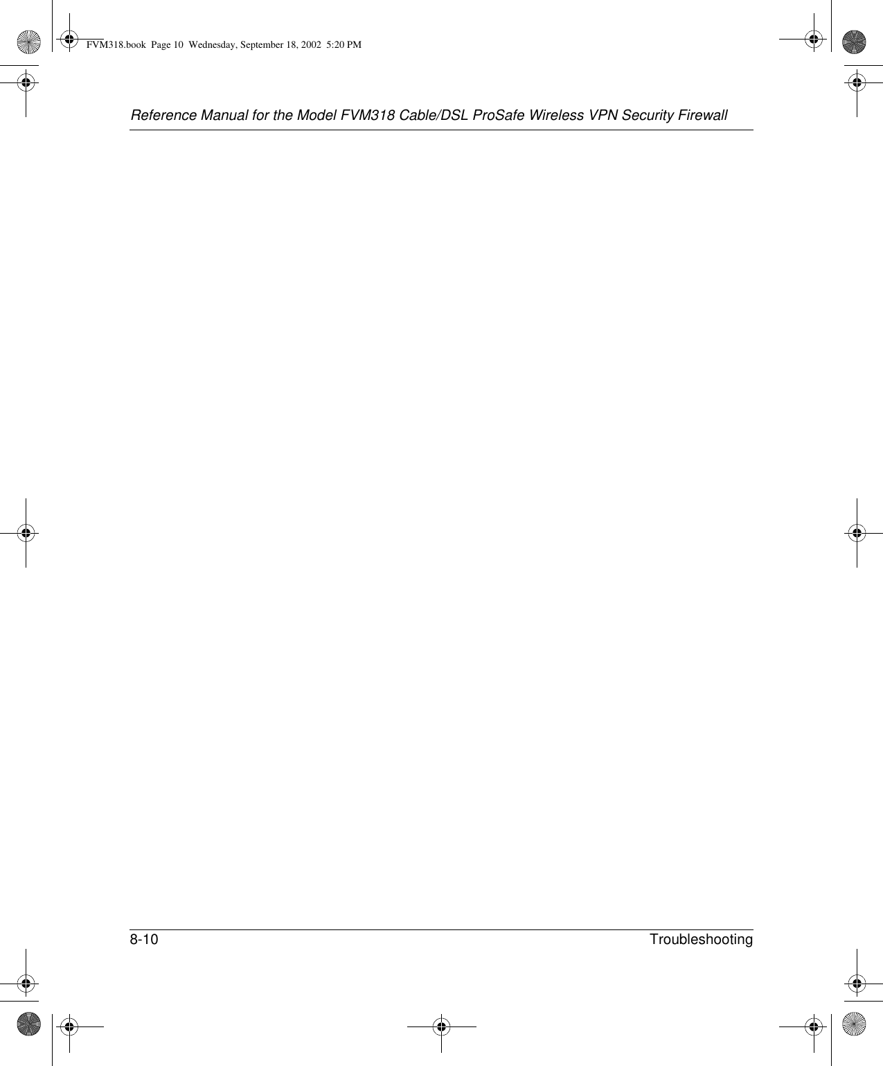 Reference Manual for the Model FVM318 Cable/DSL ProSafe Wireless VPN Security Firewall8-10 Troubleshooting FVM318.book  Page 10  Wednesday, September 18, 2002  5:20 PM