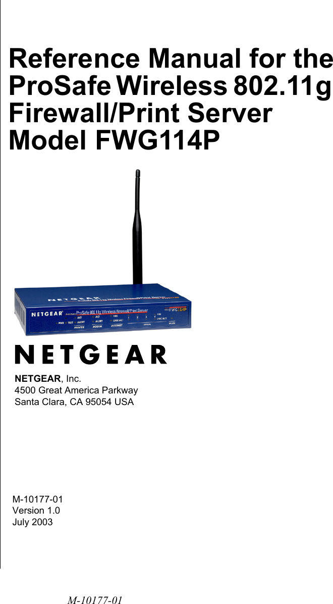 M-10177-01M-10177-01 Version 1.0July 2003NETGEAR, Inc.4500 Great America Parkway Santa Clara, CA 95054 USAReference Manual for the ProSafe Wireless 802.11g  Firewall/Print Server Model FWG114P