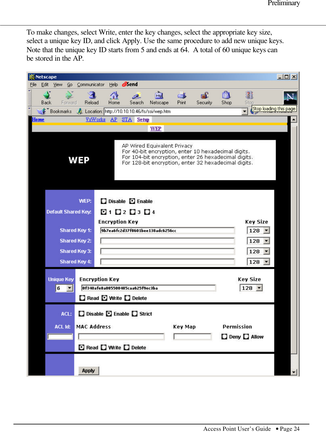     Preliminary         Access Point User’s Guide  • Page 24      To make changes, select Write, enter the key changes, select the appropriate key size, select a unique key ID, and click Apply. Use the same procedure to add new unique keys. Note that the unique key ID starts from 5 and ends at 64.  A total of 60 unique keys can be stored in the AP.     