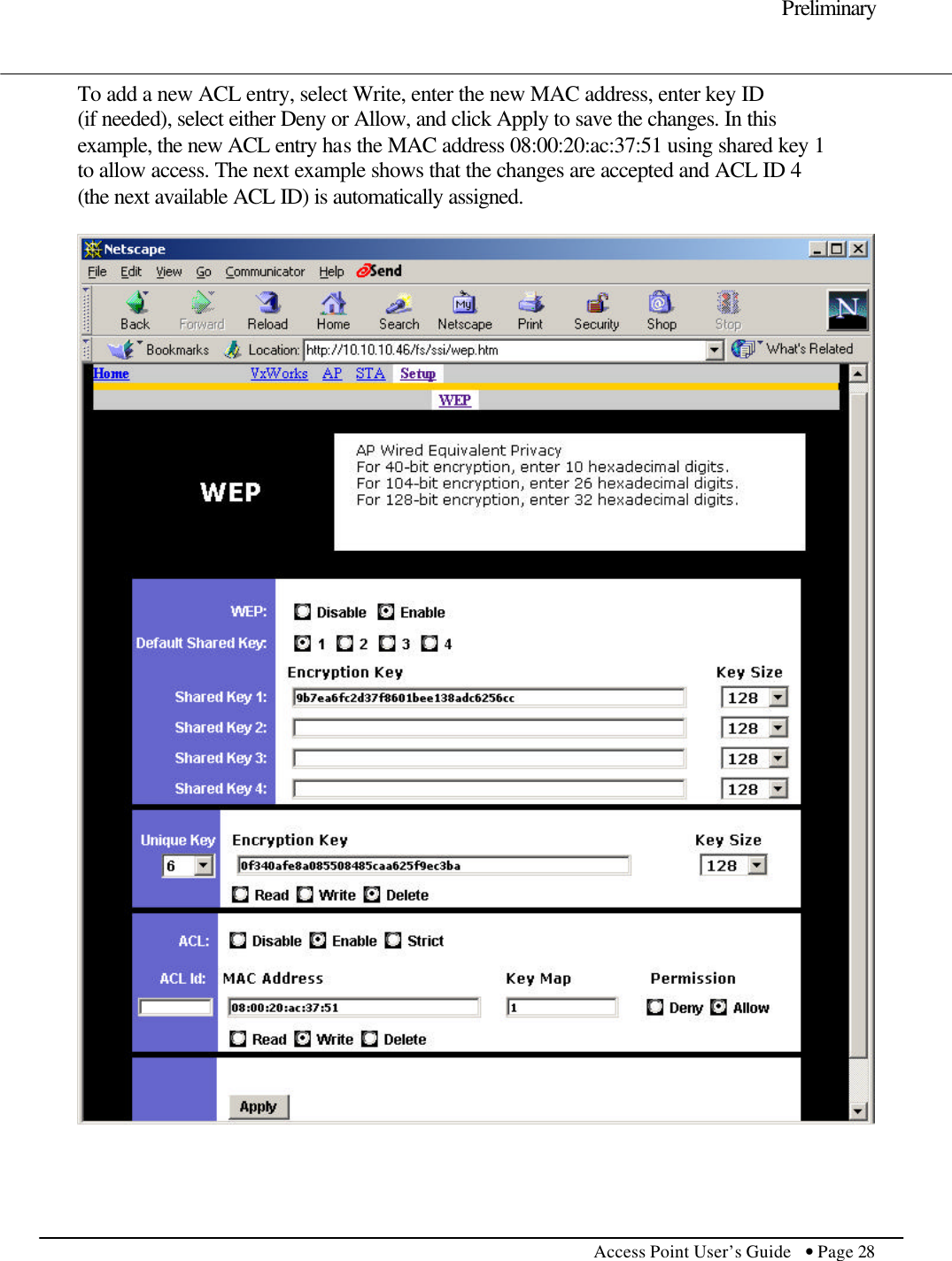     Preliminary         Access Point User’s Guide  • Page 28      To add a new ACL entry, select Write, enter the new MAC address, enter key ID  (if needed), select either Deny or Allow, and click Apply to save the changes. In this example, the new ACL entry has the MAC address 08:00:20:ac:37:51 using shared key 1 to allow access. The next example shows that the changes are accepted and ACL ID 4 (the next available ACL ID) is automatically assigned.      