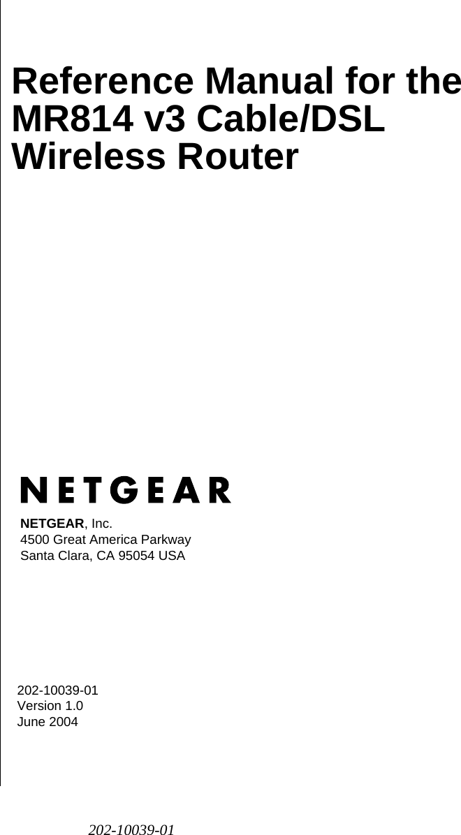 202-10039-01202-10039-01 Version 1.0June 2004NETGEAR, Inc.4500 Great America Parkway Santa Clara, CA 95054 USAReference Manual for the MR814 v3 Cable/DSL Wireless Router 