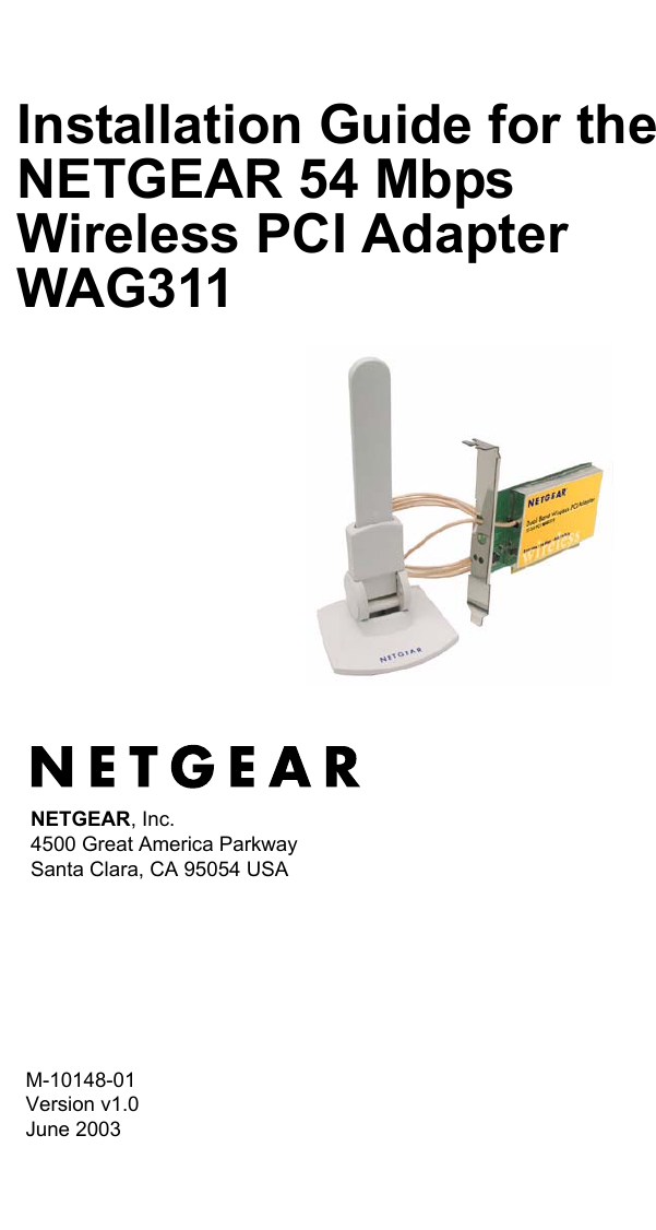 M-10148-01 Version v1.0June 2003NETGEAR, Inc.4500 Great America Parkway Santa Clara, CA 95054 USAInstallation Guide for the NETGEAR 54 Mbps Wireless PCI Adapter WAG311