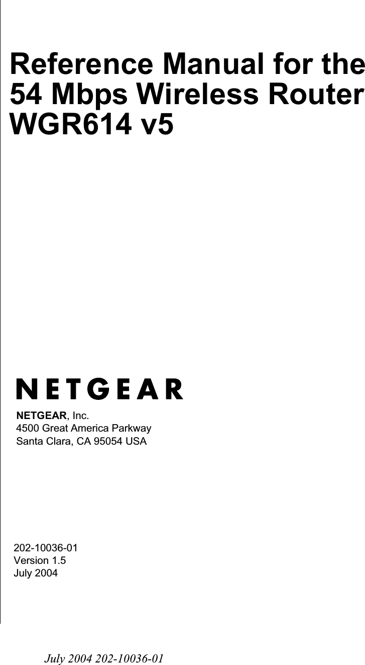 July 2004 202-10036-01202-10036-01 Version 1.5July 2004NETGEAR, Inc.4500 Great America Parkway Santa Clara, CA 95054 USAReference Manual for the 54 Mbps Wireless Router WGR614 v5