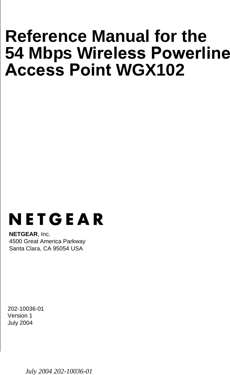 July 2004 202-10036-01202-10036-01 Version 1July 2004NETGEAR, Inc.4500 Great America Parkway Santa Clara, CA 95054 USAReference Manual for the 54 Mbps Wireless Powerline Access Point WGX102