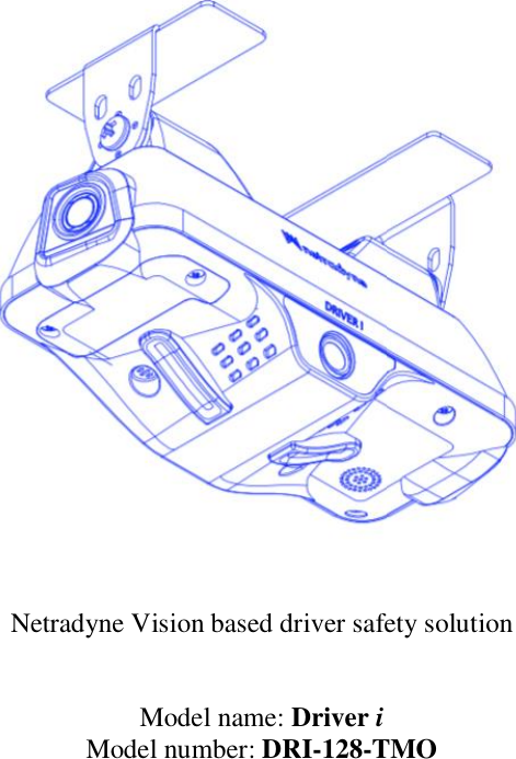   Netradyne Vision based driver safety solution    Model name: Driver i  Model number: DRI-128-TMO              