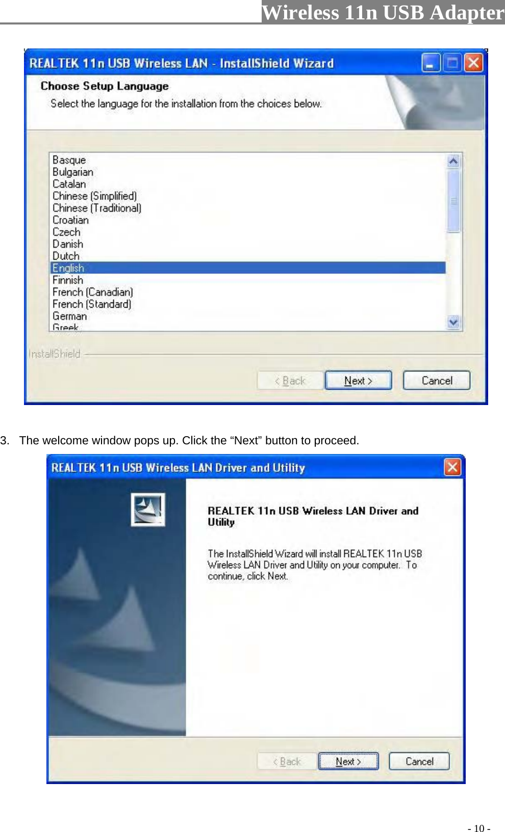                     Wireless 11n USB Adapter         3.  The welcome window pops up. Click the “Next” button to proceed.                                                                                          - 10 - 