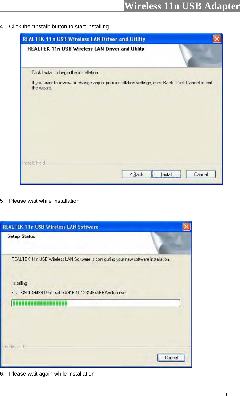                     Wireless 11n USB Adapter       4.  Click the “Install” button to start installing.     5.  Please wait while installation.   6.  Please wait again while installation                                                                                         - 11 - 