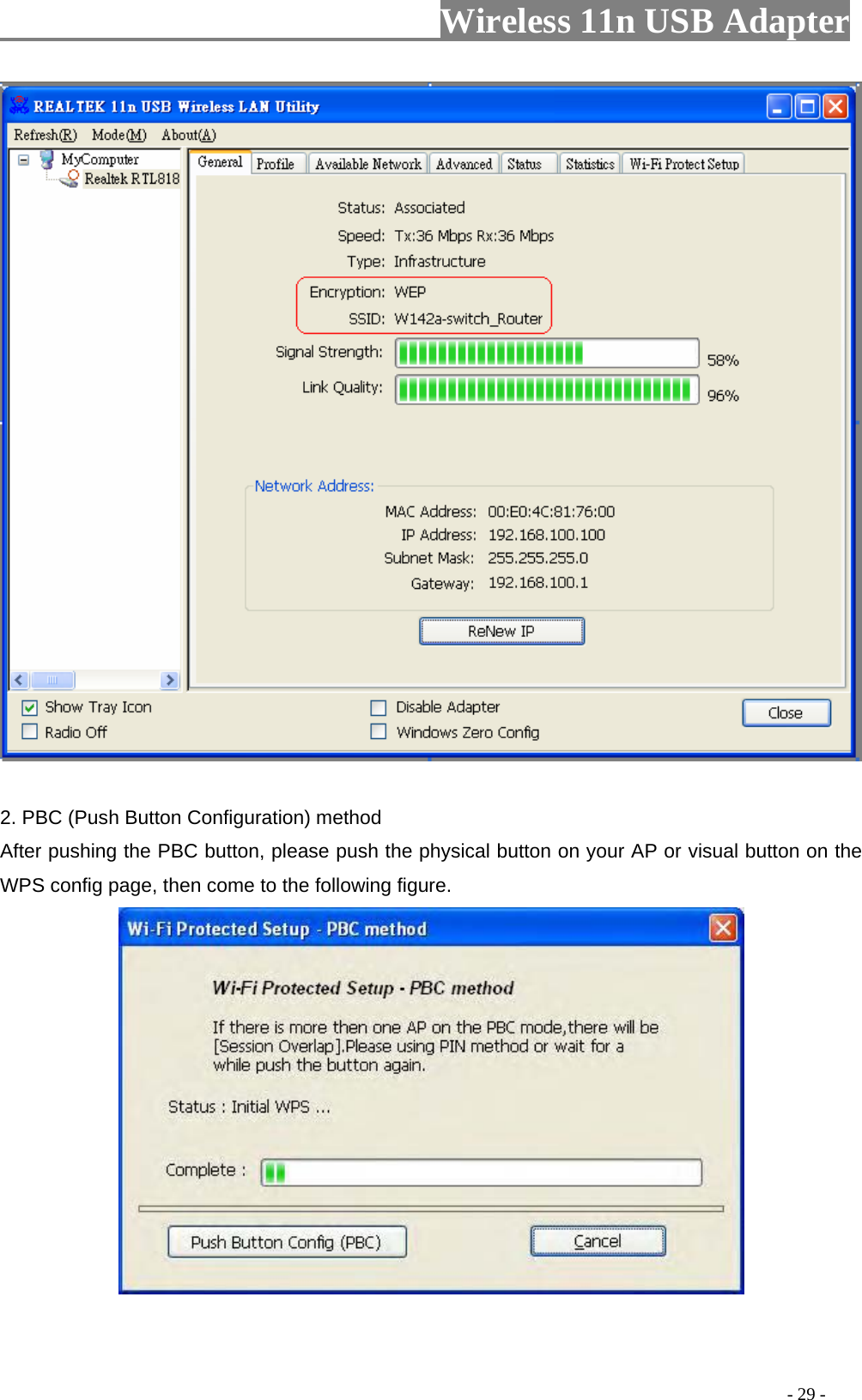                     Wireless 11n USB Adapter         2. PBC (Push Button Configuration) method After pushing the PBC button, please push the physical button on your AP or visual button on the WPS config page, then come to the following figure.                                                                                             - 29 - 