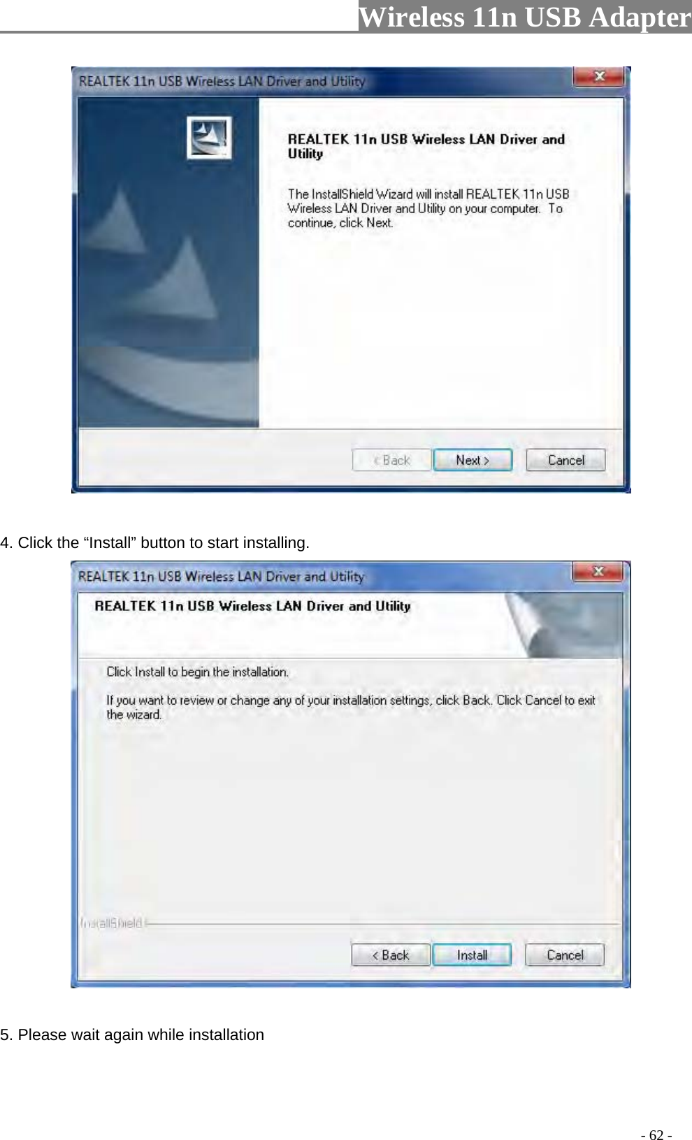                     Wireless 11n USB Adapter         4. Click the “Install” button to start installing.     5. Please wait again while installation                                                                                         - 62 - 