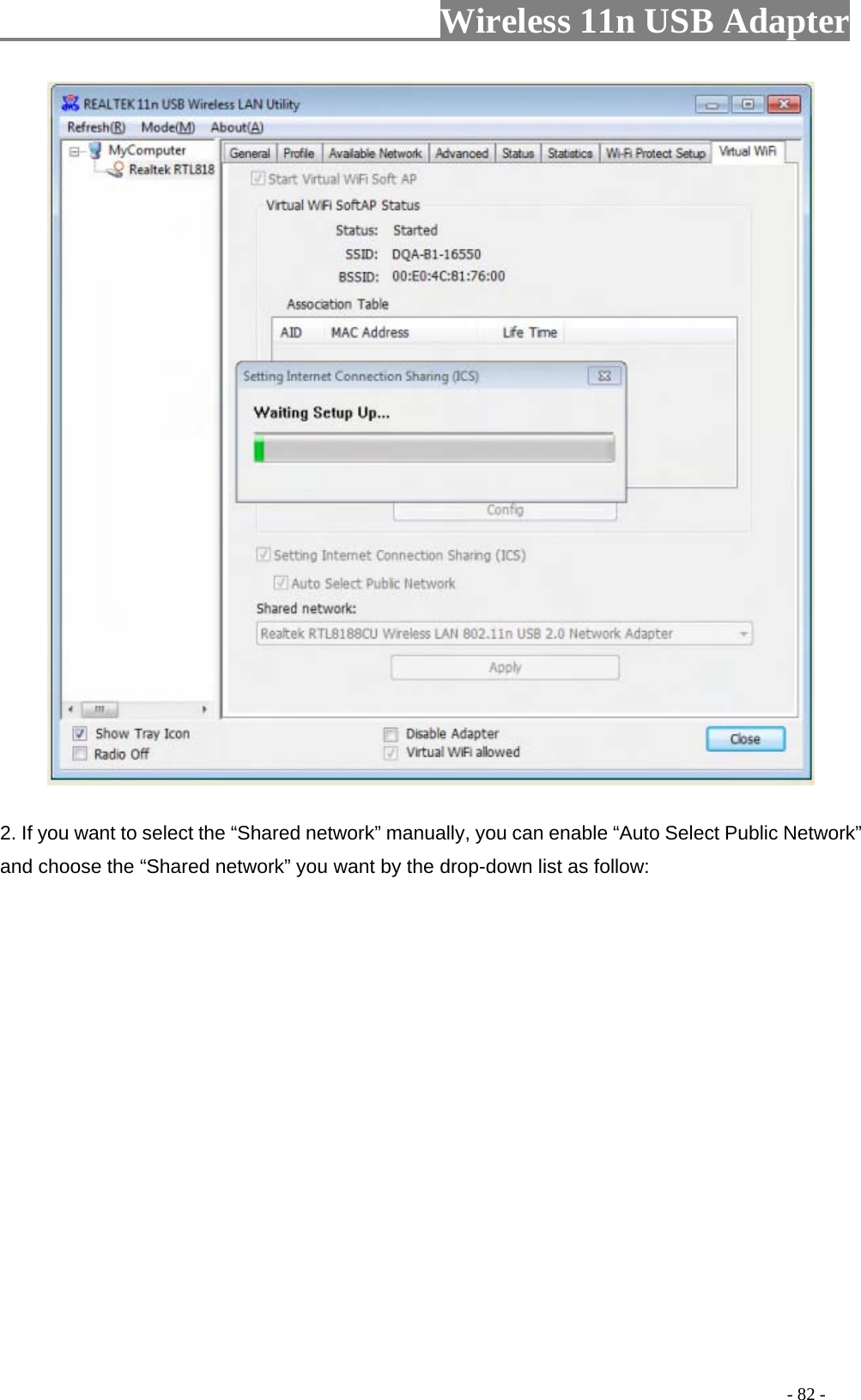                     Wireless 11n USB Adapter        2. If you want to select the “Shared network” manually, you can enable “Auto Select Public Network” and choose the “Shared network” you want by the drop-down list as follow:                                                                                         - 82 - 