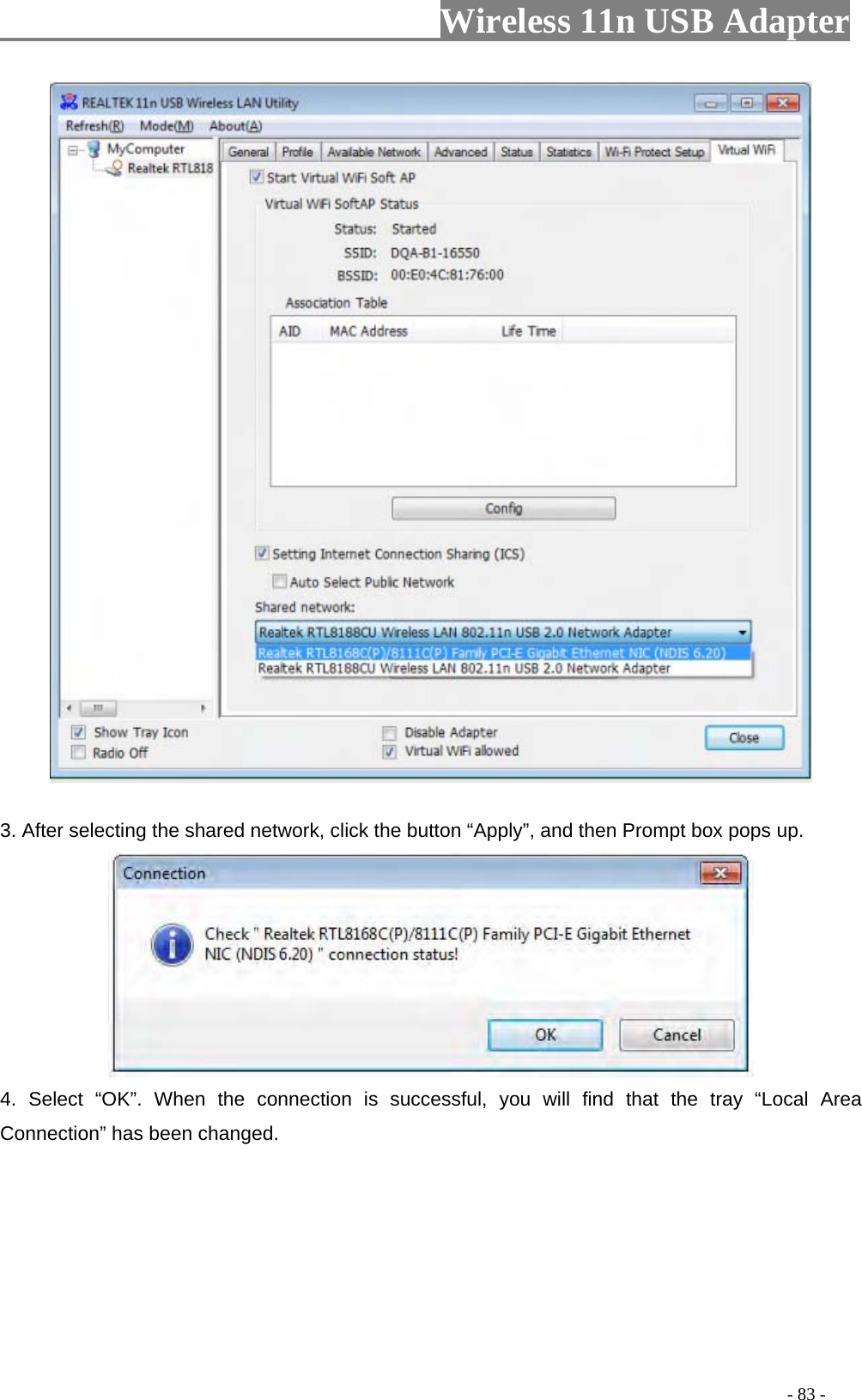                     Wireless 11n USB Adapter        3. After selecting the shared network, click the button “Apply”, and then Prompt box pops up.  4. Select “OK”. When the connection is successful, you will find that the tray “Local Area Connection” has been changed.                                                                                         - 83 - 