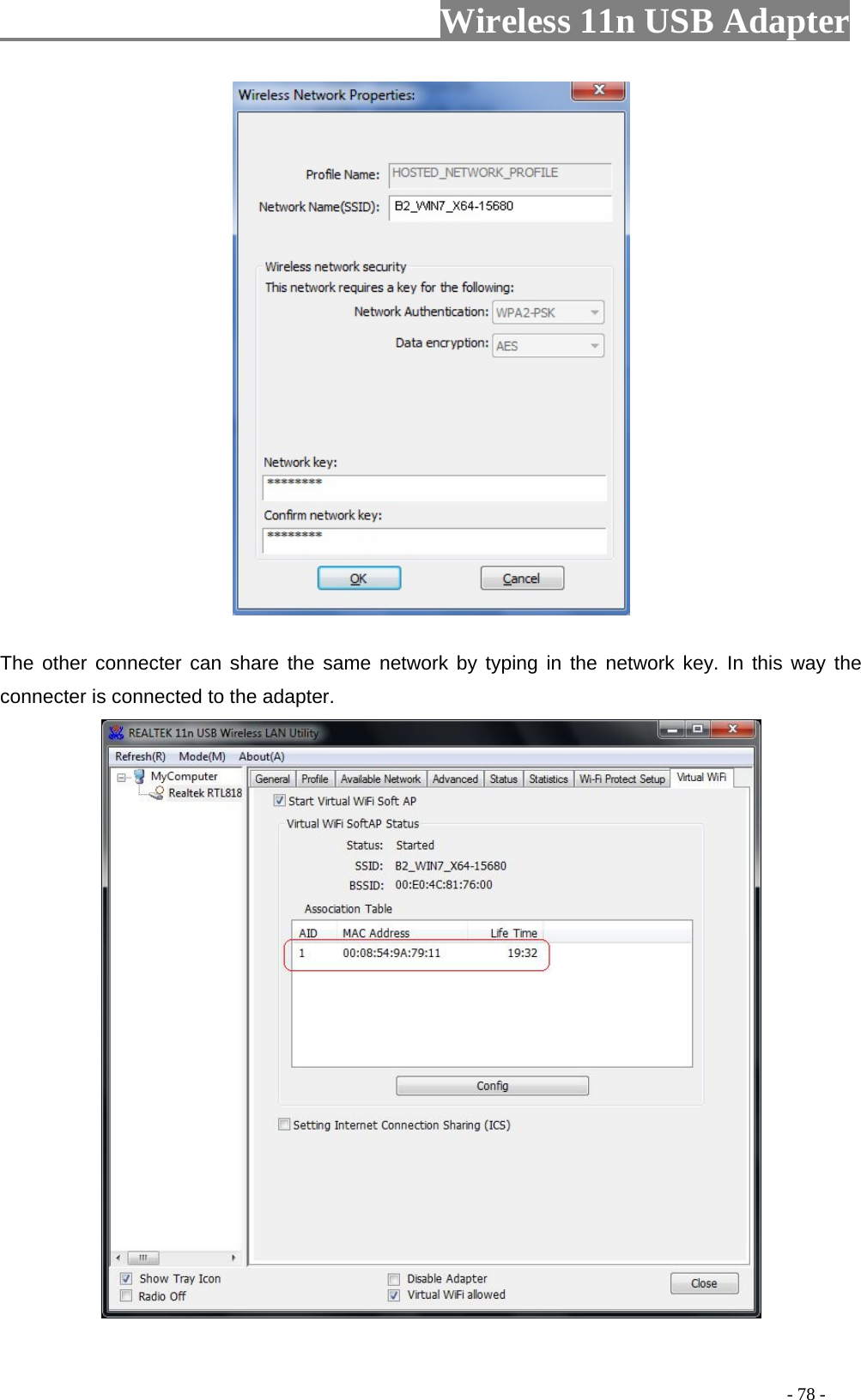                         Wireless 11n USB Adapter                                                                                          - 78 -  The other connecter can share the same network by typing in the network key. In this way the connecter is connected to the adapter.  