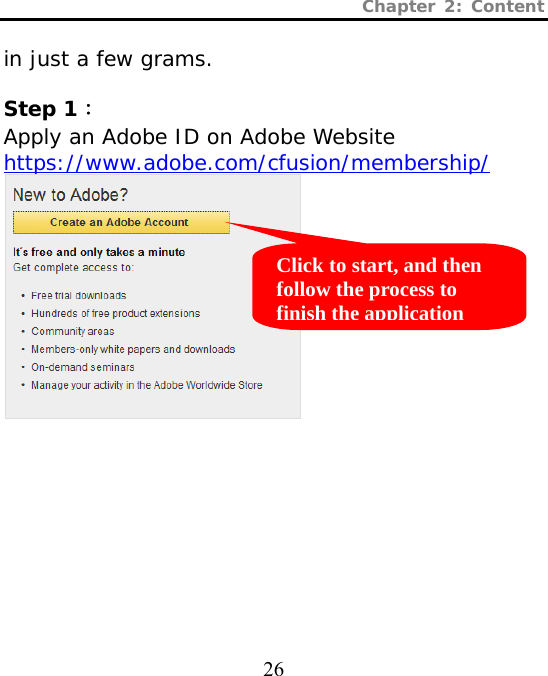 Chapter 2: Content  26  in just a few grams.  Step 1： Apply an Adobe ID on Adobe Website https://www.adobe.com/cfusion/membership/   Click to start, and then follow the process to finish the application