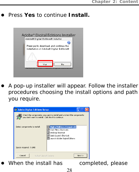 Chapter 2: Content  28  z Press Yes to continue Install.           z A pop-up installer will appear. Follow the installer procedures choosing the install options and path you require.            z When the install has  completed, please 